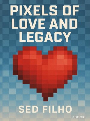 cover image of Pixels of Love and Legacy